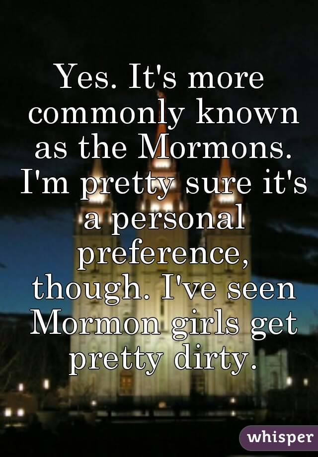Yes. It's more commonly known as the Mormons. I'm pretty sure it's a personal preference, though. I've seen Mormon girls get pretty dirty.