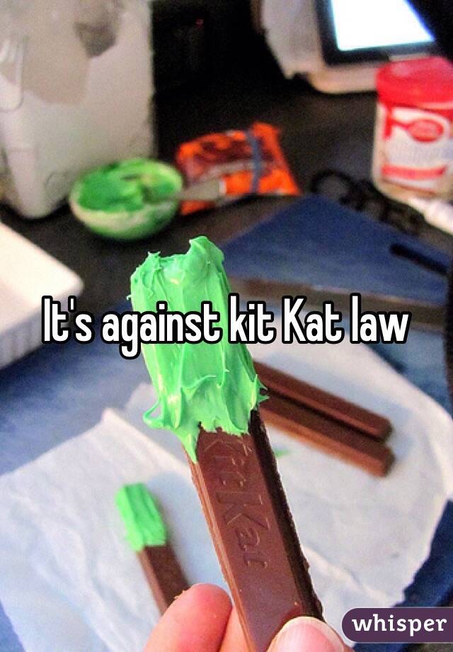 It's against kit Kat law