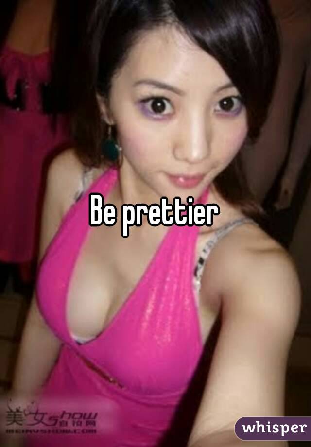 Be prettier