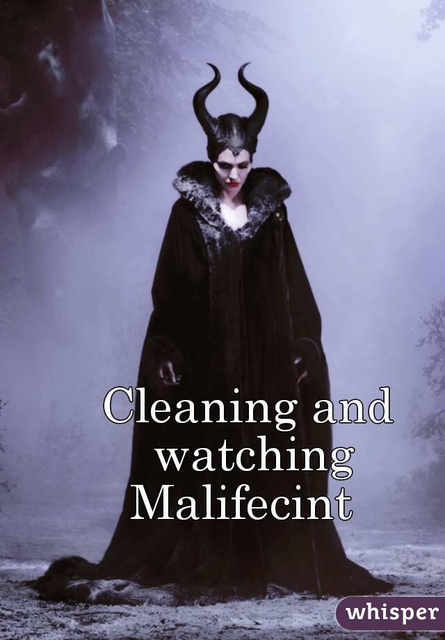 Cleaning and watching Malifecint  