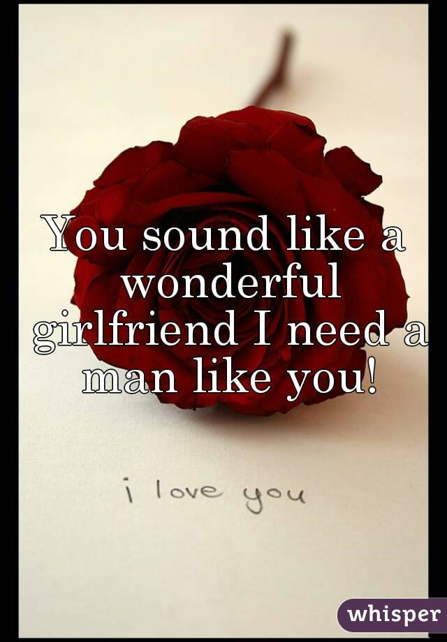 You sound like a wonderful girlfriend I need a man like you!