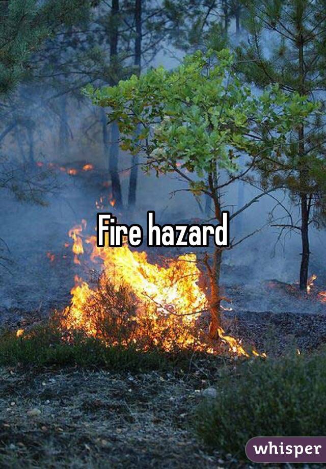 Fire hazard