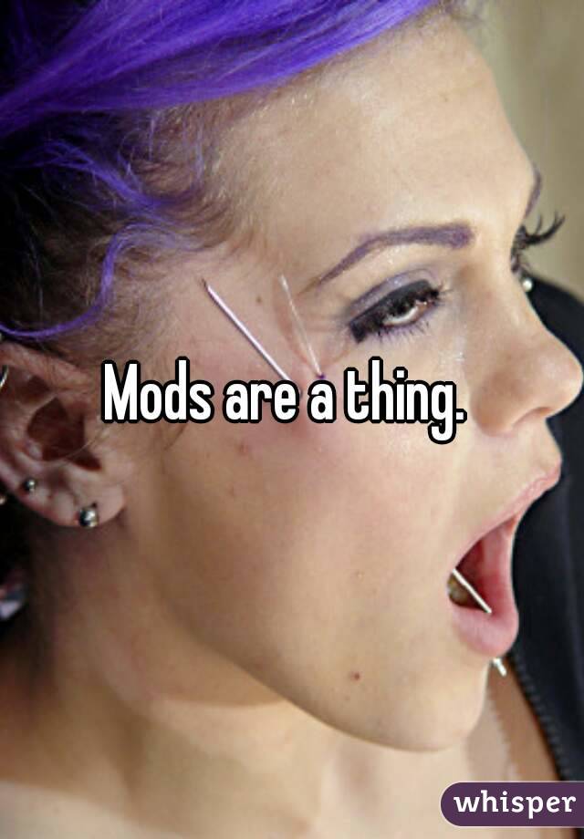 Mods are a thing. 