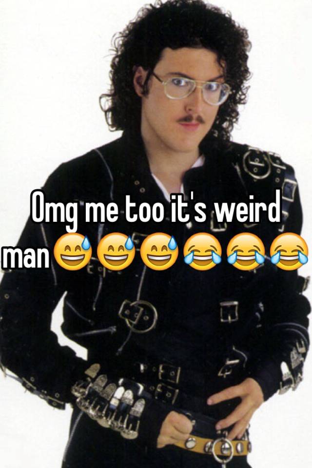 Omg Me Too Its Weird Man😅😅😅😂😂😂 