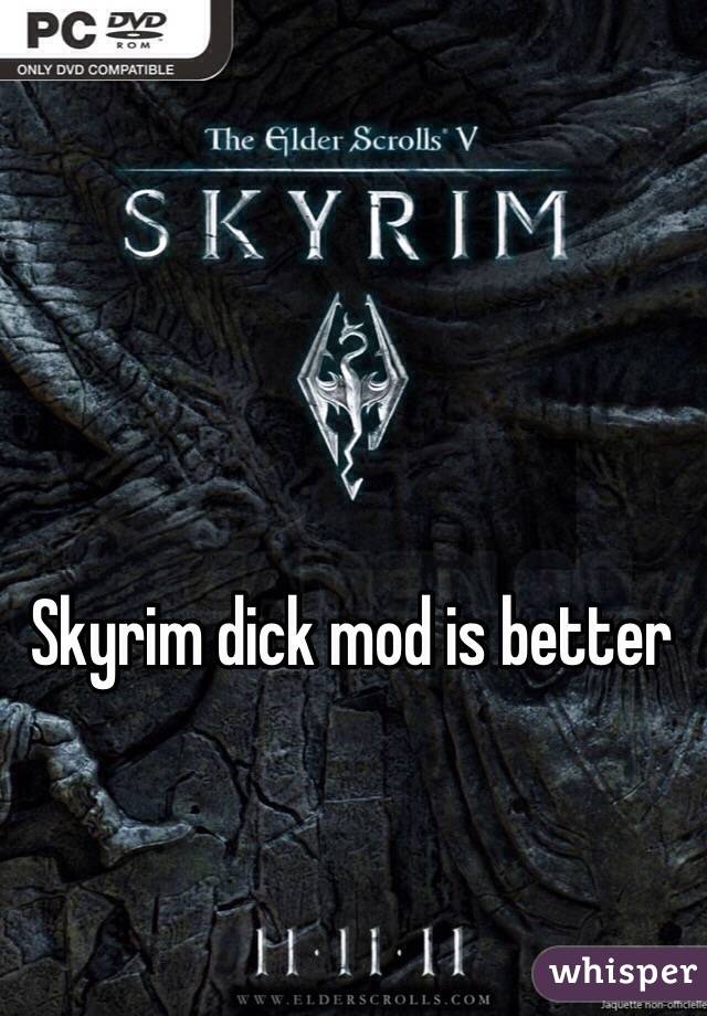 Skyrim dick mod is better 