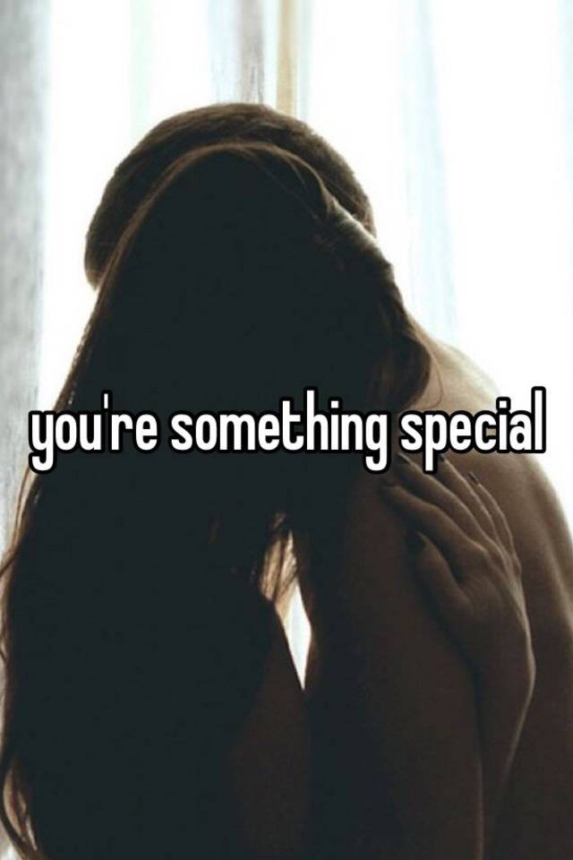 Youre Something Special
