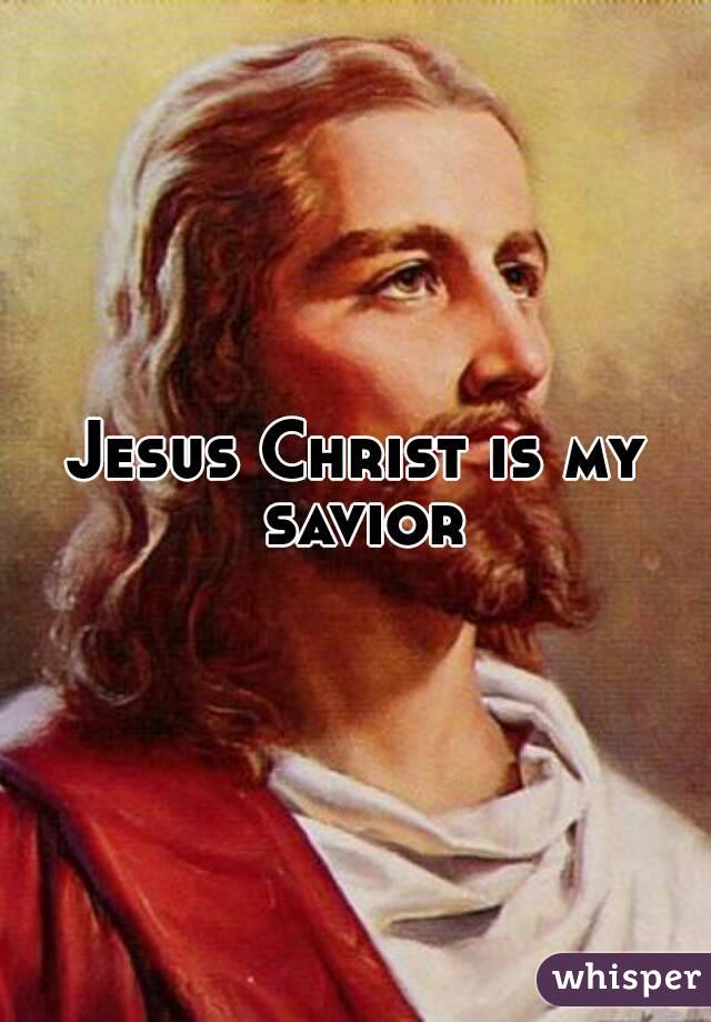 Jesus Christ is my savior