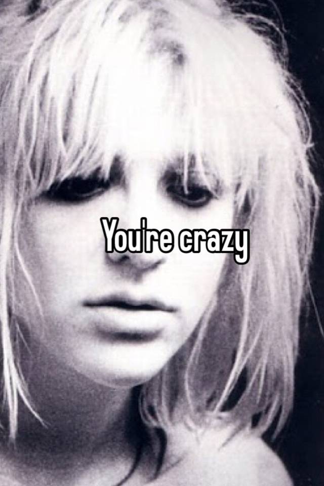 you-re-crazy