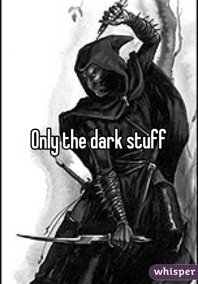 Only the dark stuff 
