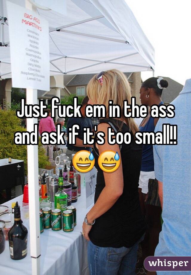Just fuck em in the ass and ask if it's too small!!😅😅