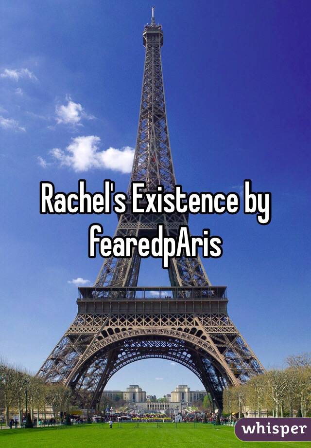 Rachel's Existence by fearedpAris 