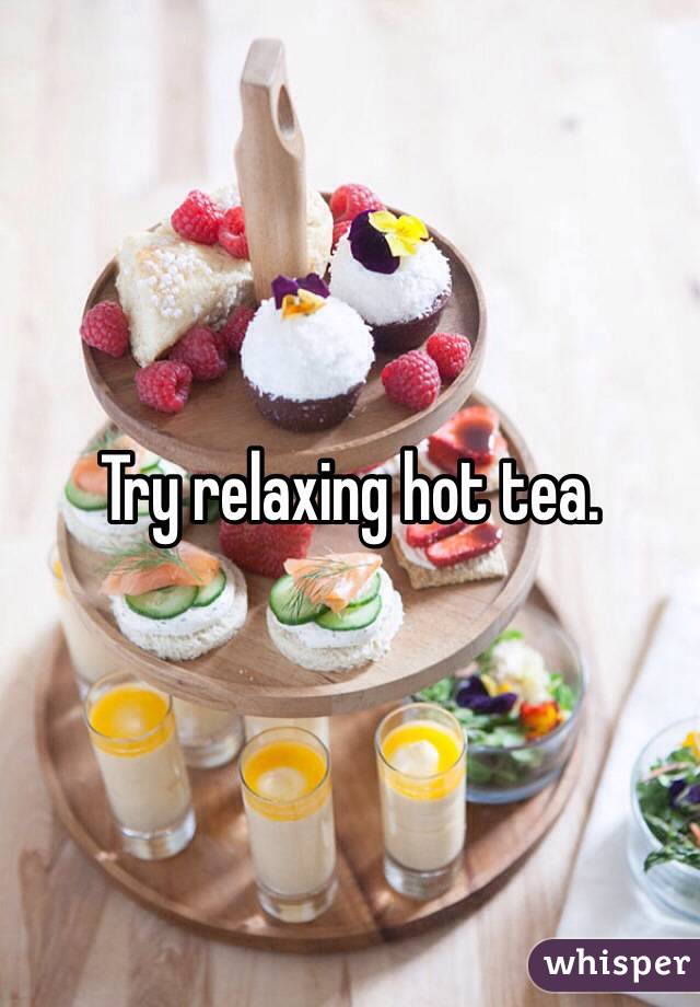 Try relaxing hot tea.  
