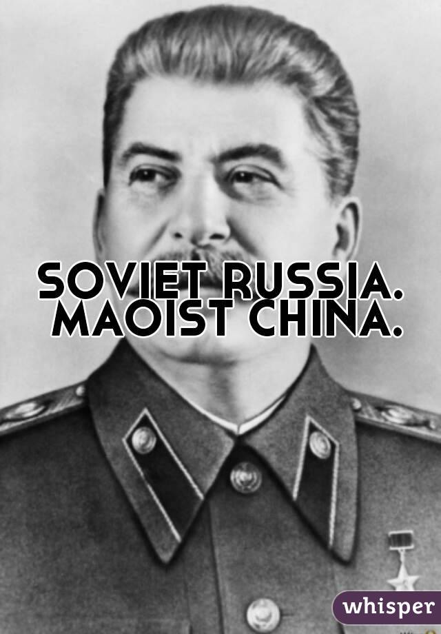 SOVIET RUSSIA. MAOIST CHINA.