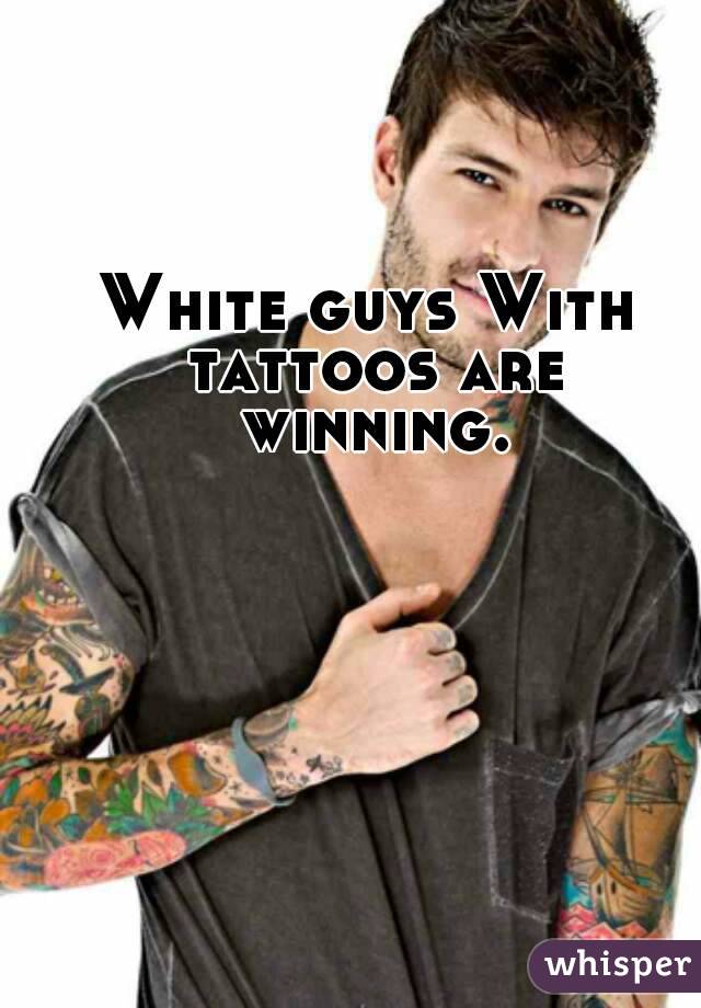 White guys With tattoos are winning.