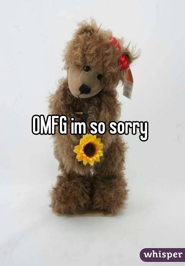 OMFG im so sorry 