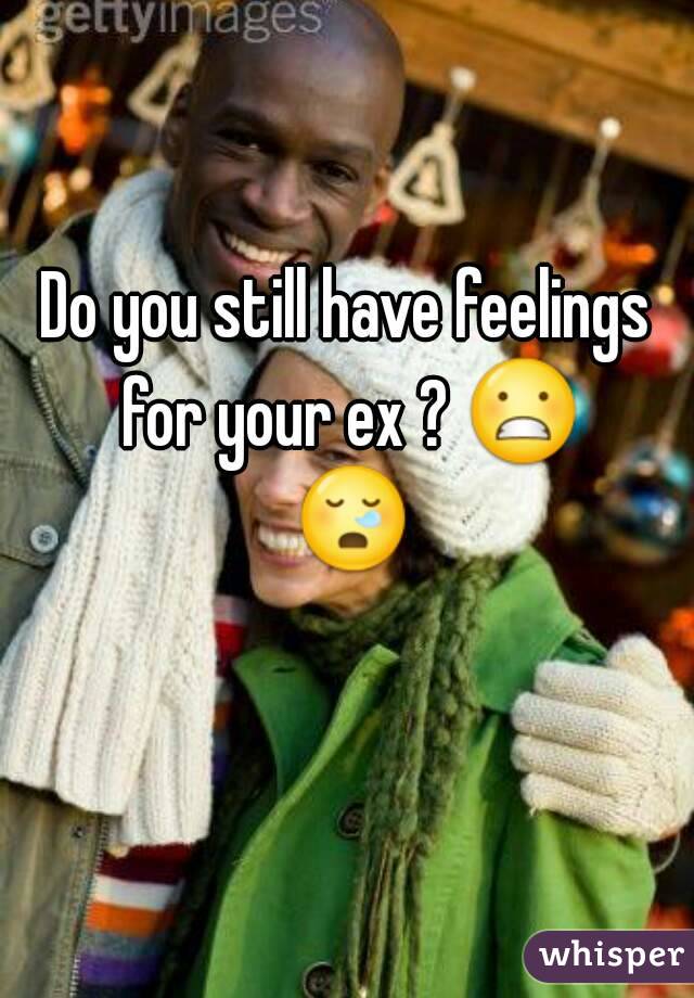 Do you still have feelings for your ex ? 😬 😪 