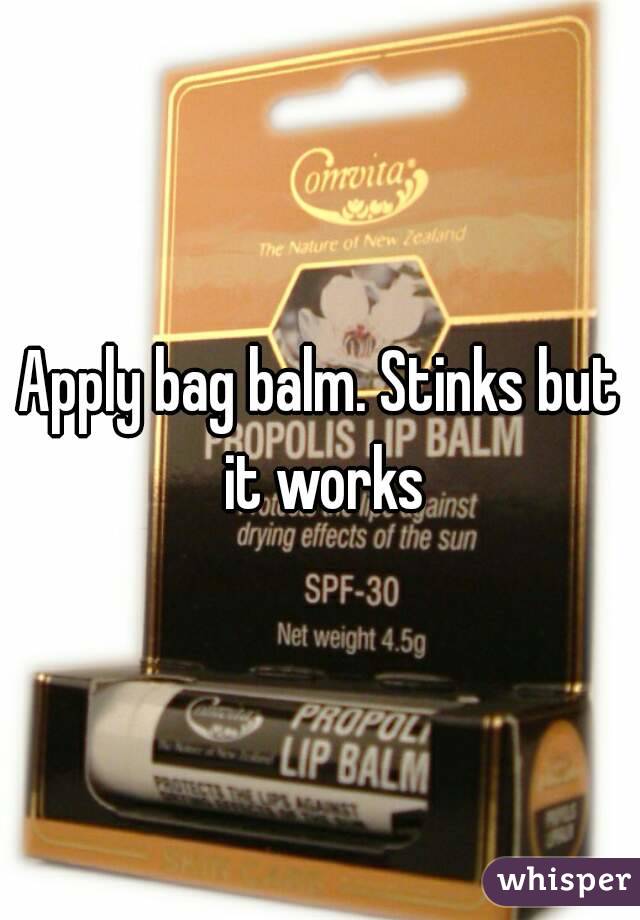 Apply bag balm. Stinks but it works
