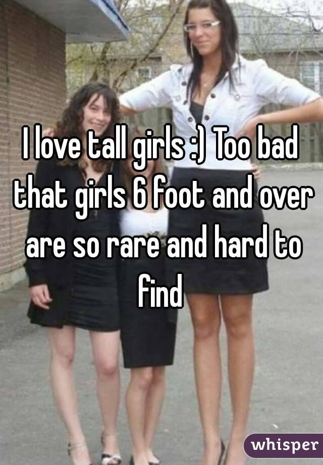 I love tall girls :) Too bad that girls 6 foot and over are so rare and hard to find 