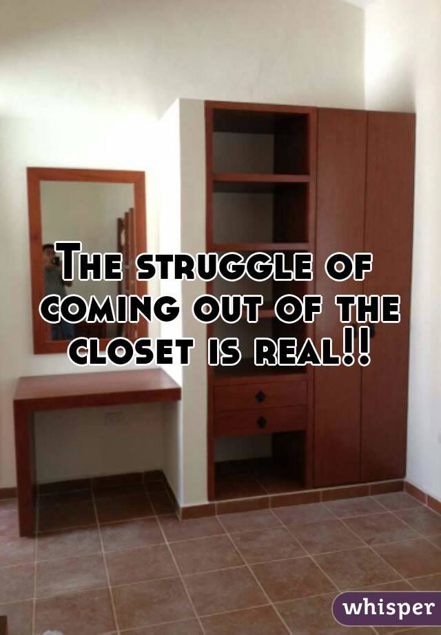 The struggle of coming out of the closet is real!!