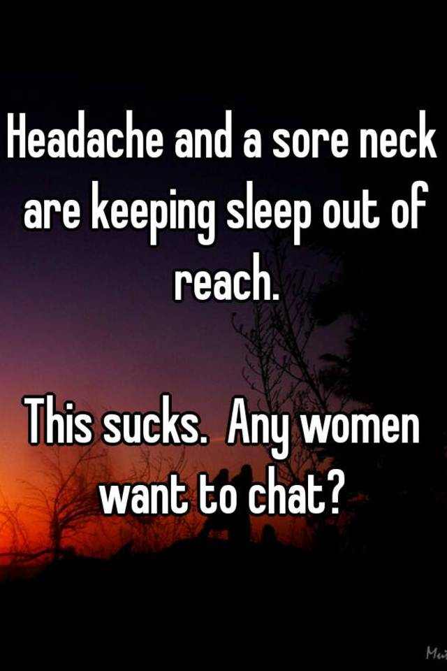 headache-and-a-sore-neck-are-keeping-sleep-out-of-reach-this-sucks