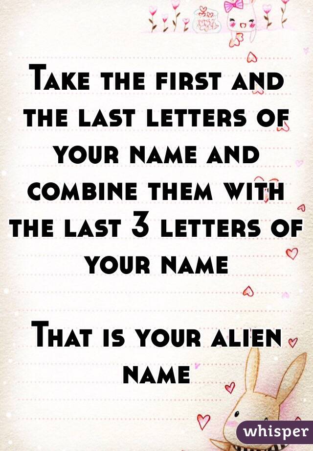 take-the-first-and-the-last-letters-of-your-name-and-combine-them-with