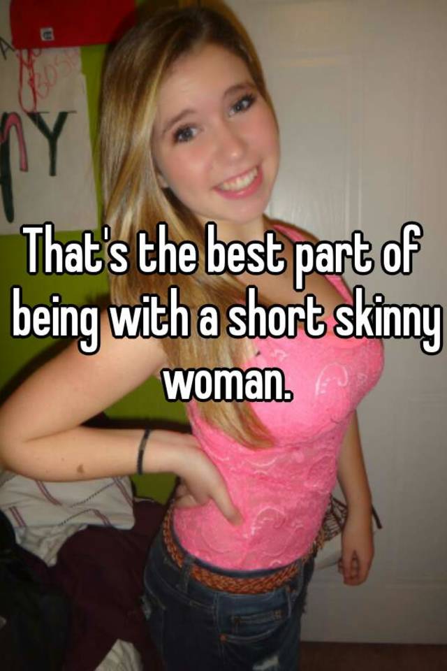Thats The Best Part Of Being With A Short Skinny Woman
