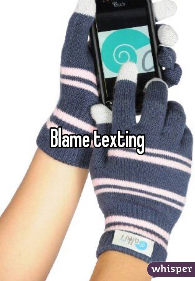Blame texting 