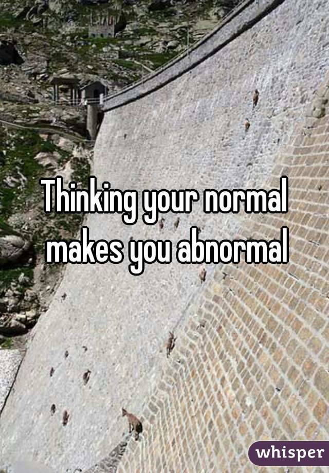 thinking-your-normal-makes-you-abnormal