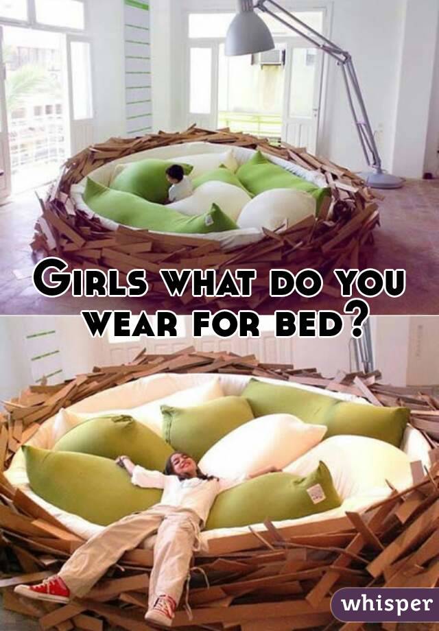 Girls what do you wear for bed?