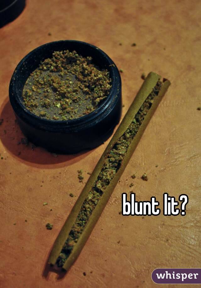 blunt lit?