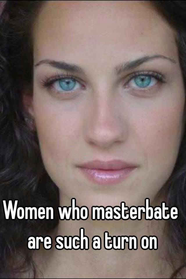 Women Who Masterbate Are Such A Turn On