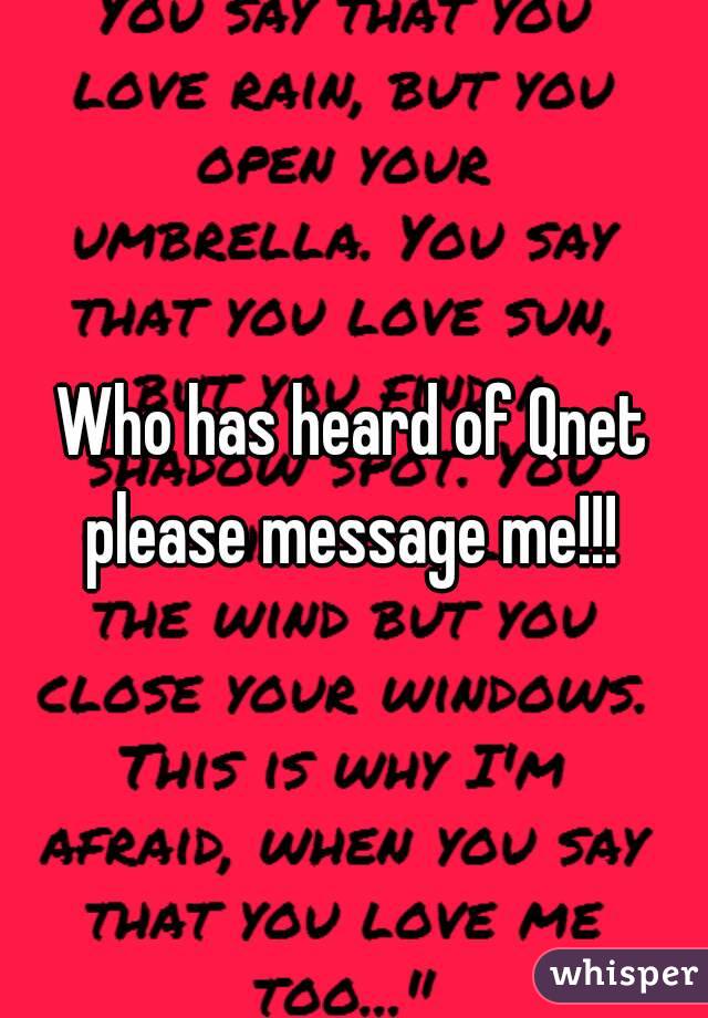 Who has heard of Qnet please message me!!! 