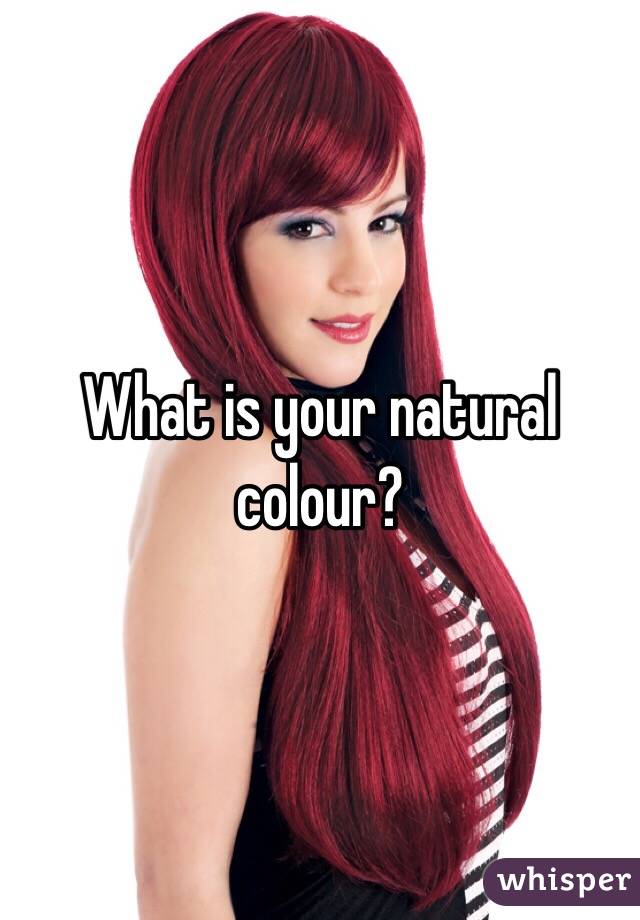 What is your natural colour?