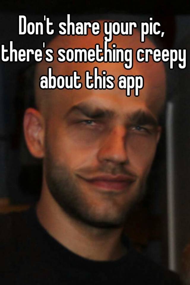 don-t-share-your-pic-there-s-something-creepy-about-this-app