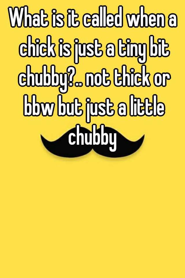 what-is-it-called-when-a-chick-is-just-a-tiny-bit-chubby-not-thick