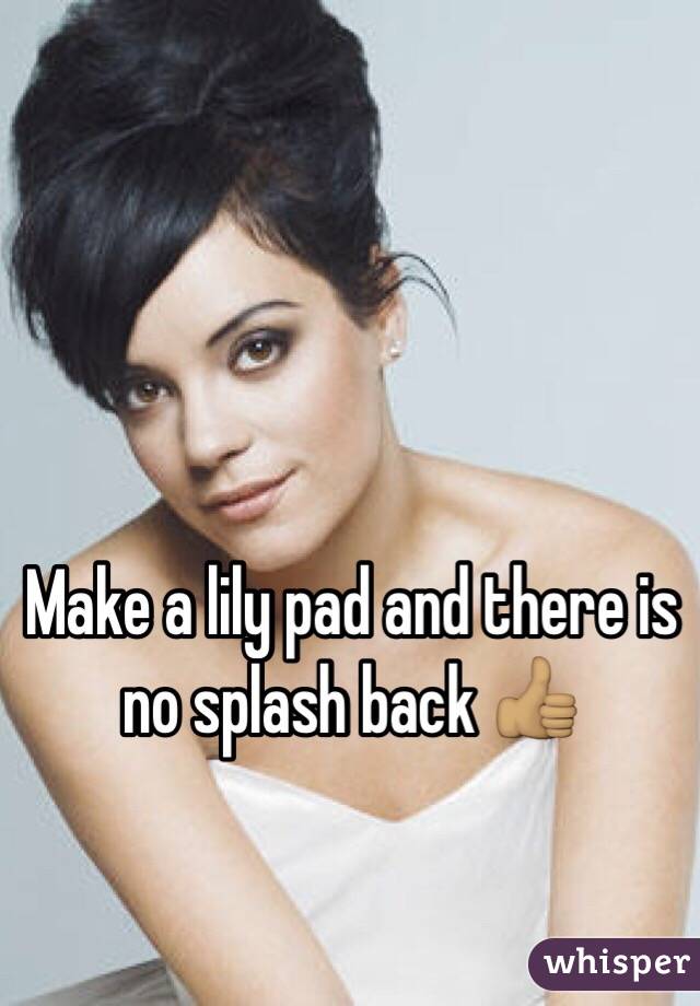 Make a lily pad and there is no splash back 👍🏽