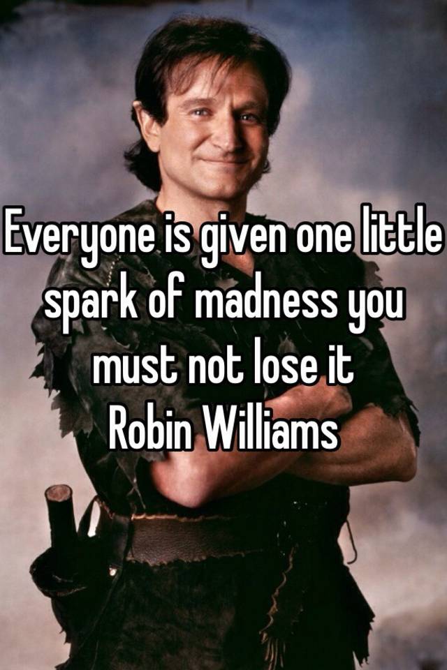 everyone-is-given-one-little-spark-of-madness-you-must-not-lose-it