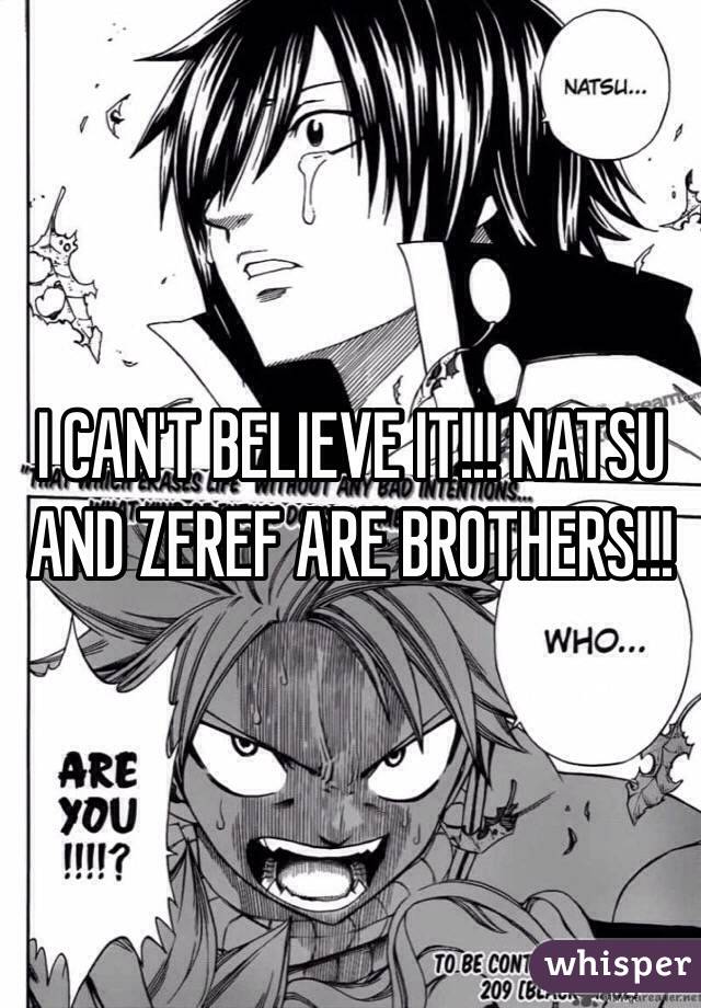 I CAN'T BELIEVE IT!!! NATSU AND ZEREF ARE BROTHERS!!!