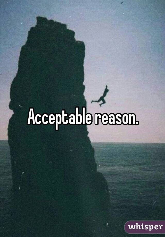 Acceptable reason. 