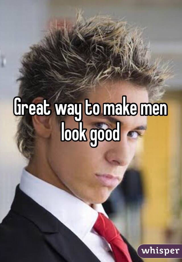 Great way to make men look good