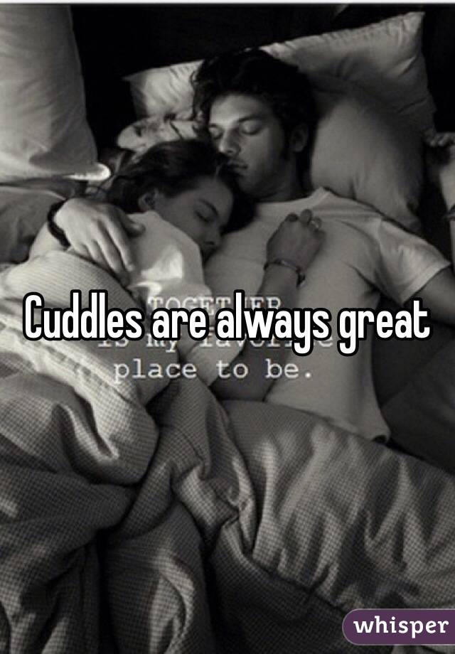 Cuddles are always great
