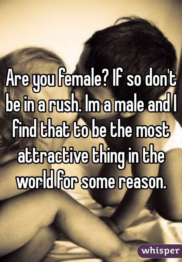 Are you female? If so don't be in a rush. Im a male and I find that to be the most attractive thing in the world for some reason.