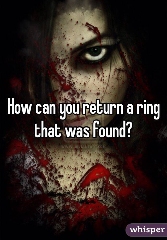 How can you return a ring that was found? 