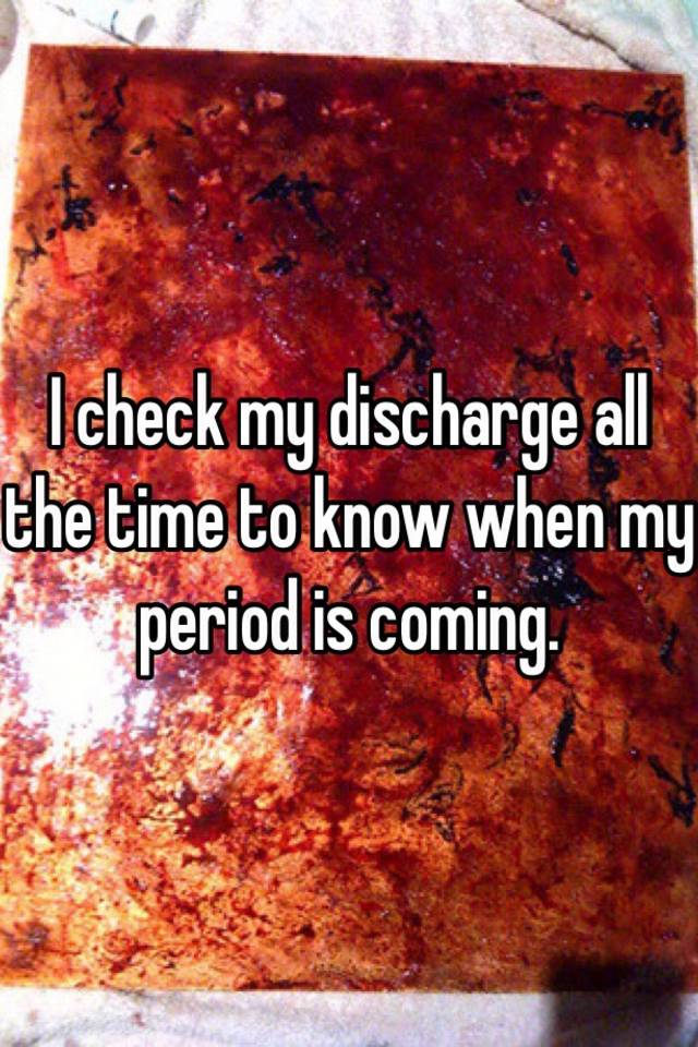 i-check-my-discharge-all-the-time-to-know-when-my-period-is-coming