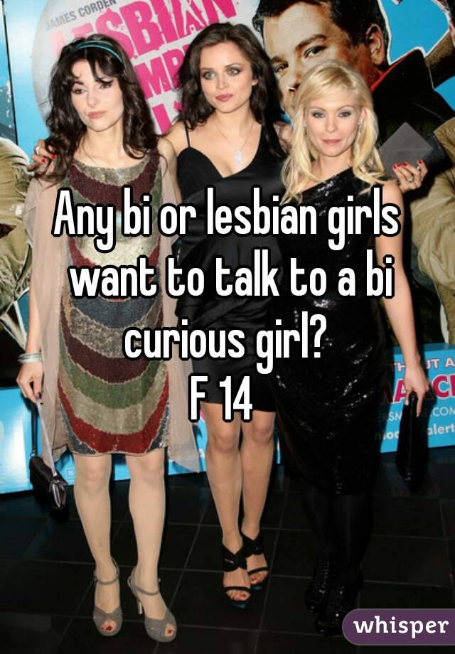 Any bi or lesbian girls want to talk to a bi curious girl? 
F 14 