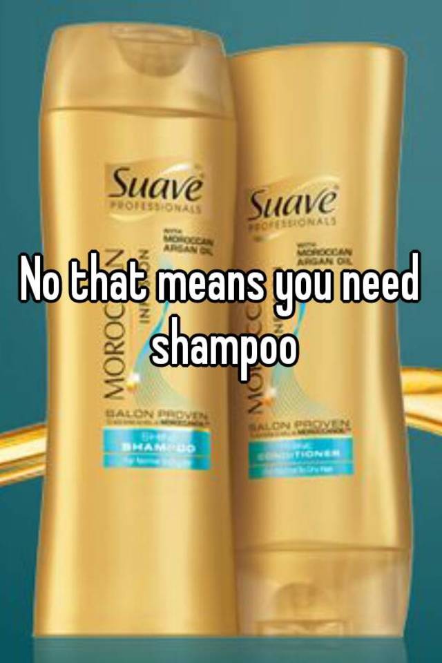 no-that-means-you-need-shampoo