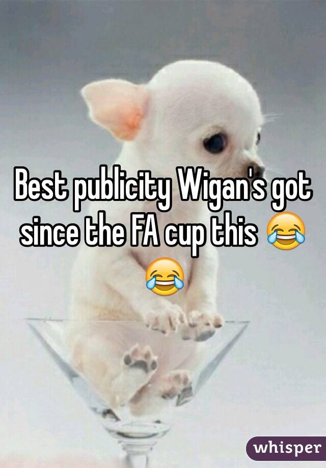 Best publicity Wigan's got since the FA cup this 😂😂