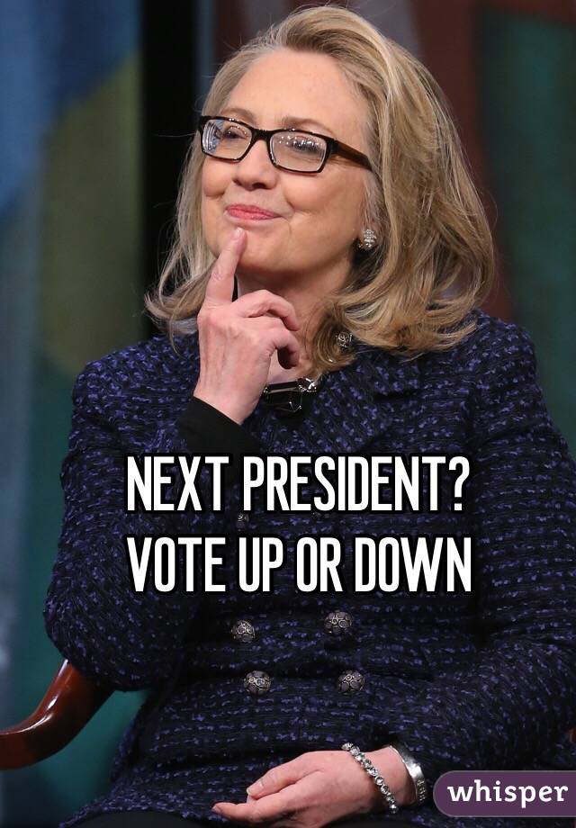 NEXT PRESIDENT?
VOTE UP OR DOWN  