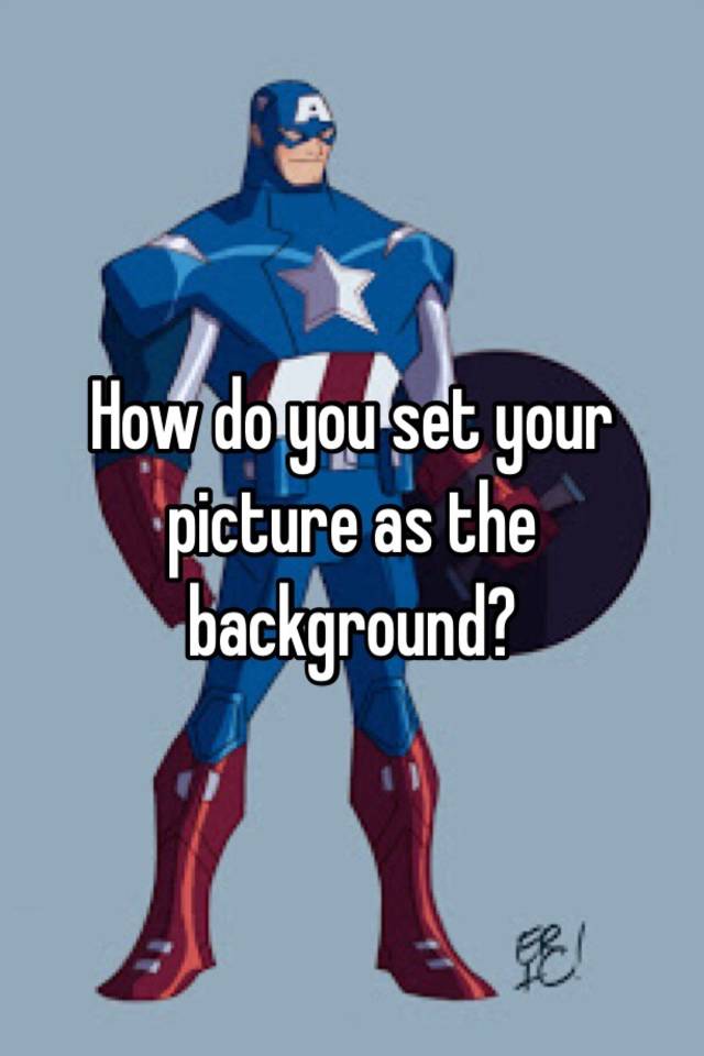 how-do-you-set-your-picture-as-the-background