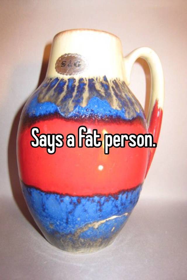 says-a-fat-person